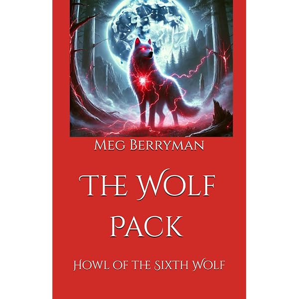 The Wolf Pack: Howl of the Sixth Wolf: Berryman, Meg